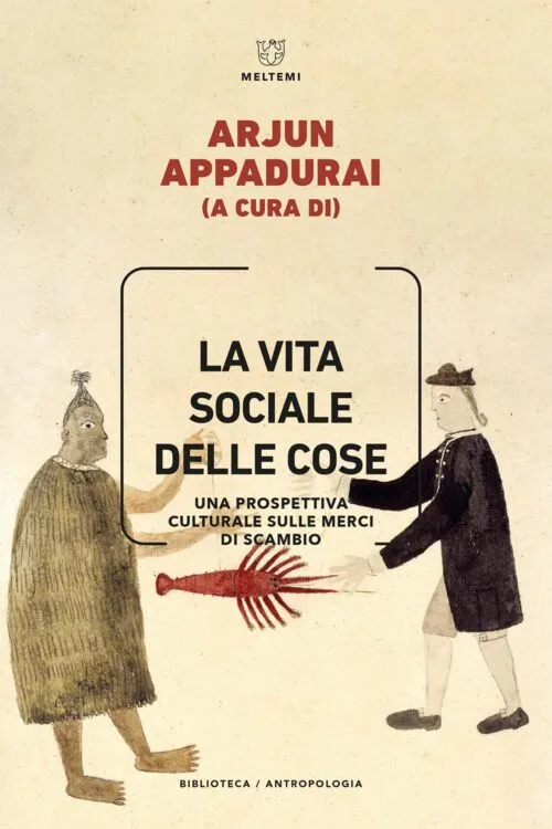 Meltemi Biblioteca Antropologia La vita sociale delle cose libro