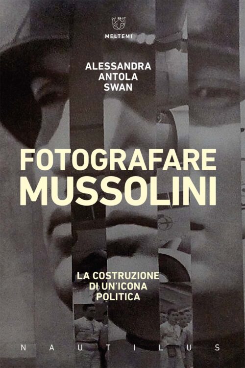 Meltemi Nautilus Fotografare Mussolini libro fotografia storia