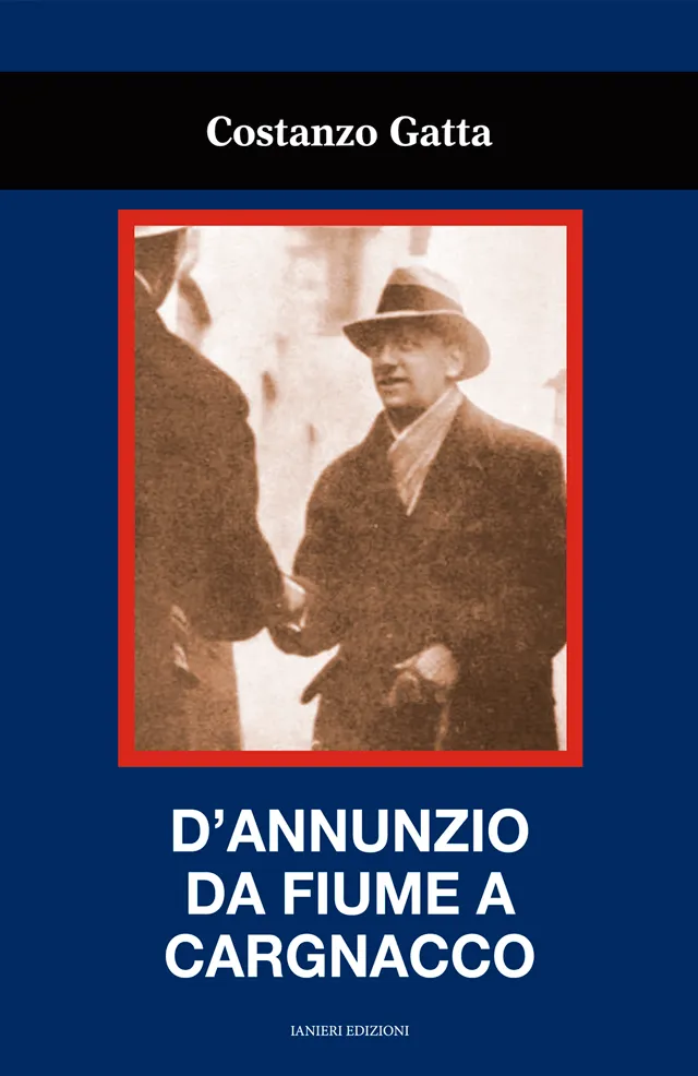 Ianieri Saggi D'Annunzio da Fiume a Cargnacco libro Gatta