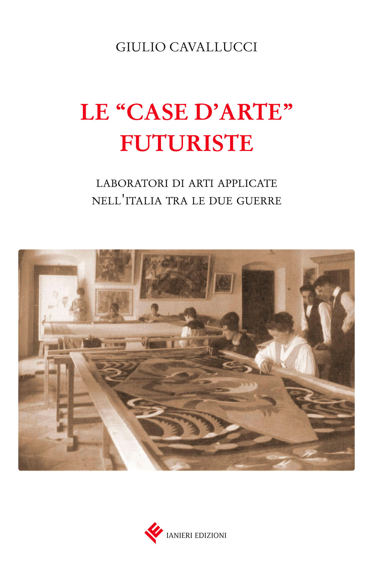 Ianieri Saggistica Case d'arte futuriste Cavallucci libro arte