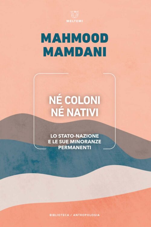 Meltemi Biblioteca Né coloni né nativi libro antropologia