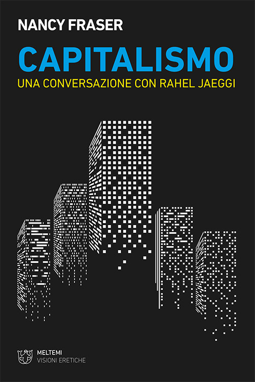Meltemi Visioni Eretiche Capitalismo libro saggio critico