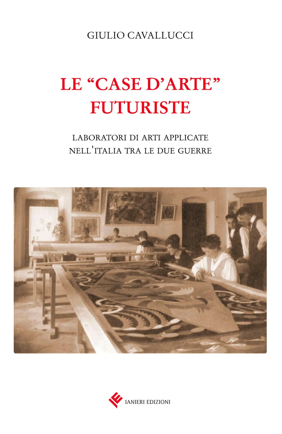 Ianieri Saggistica Case d'arte futuriste Cavallucci libro arte