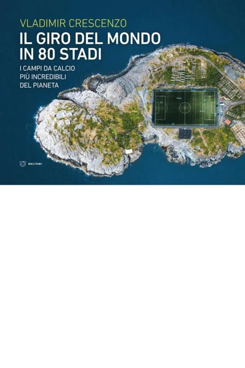 Meltemi Il giro del mondo in 80 stadi libro sport calcio