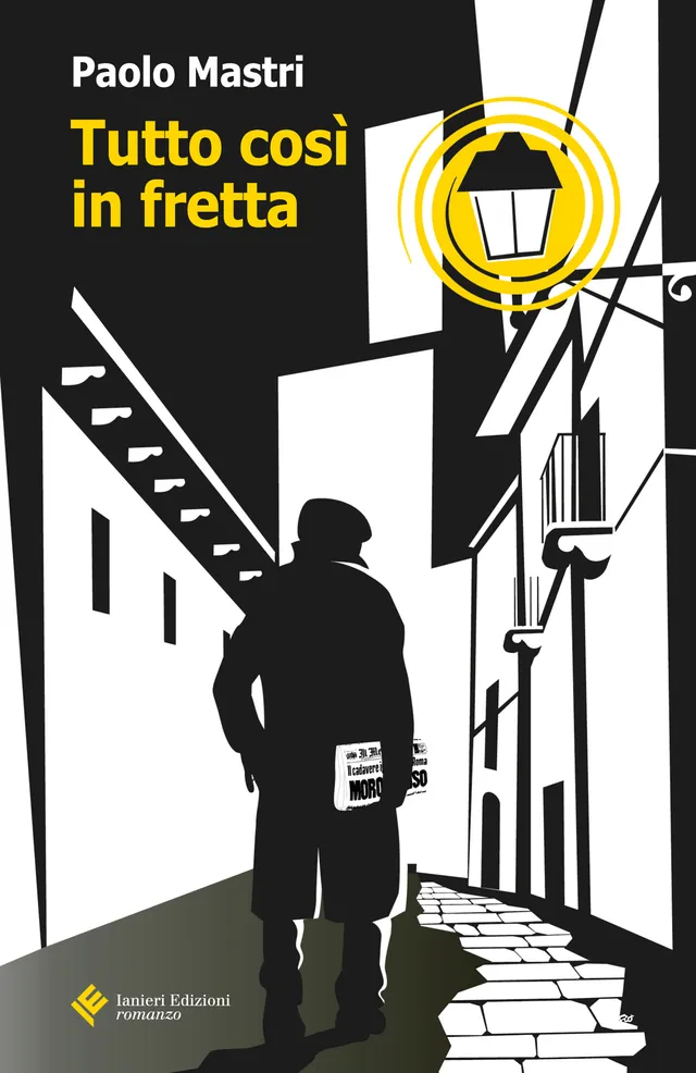 Ianieri Forsythia Tutto così in fretta libro Paolo Mastri giallo