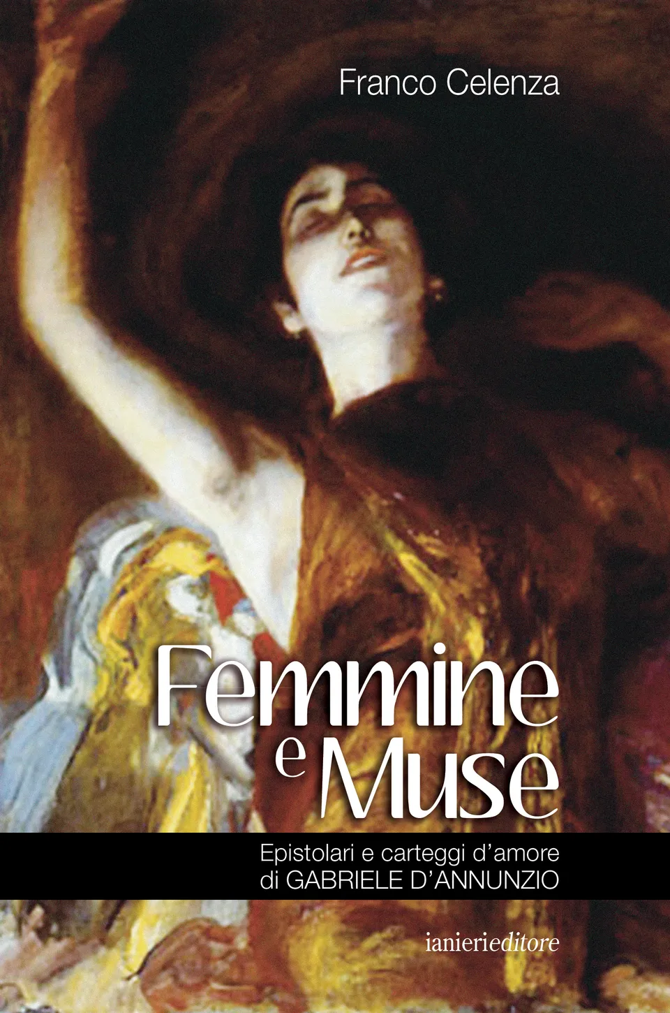 Ianieri Saggi dannunziani Femmine e Muse libro Celenza
