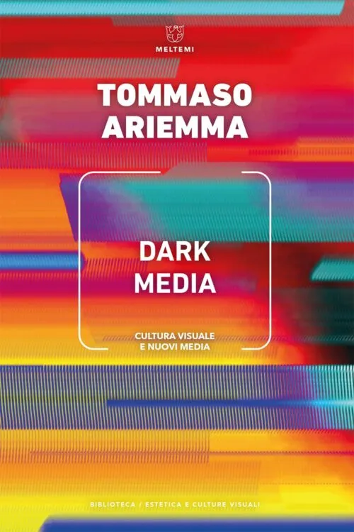 Meltemi Dark Media libro estetica e media digitali