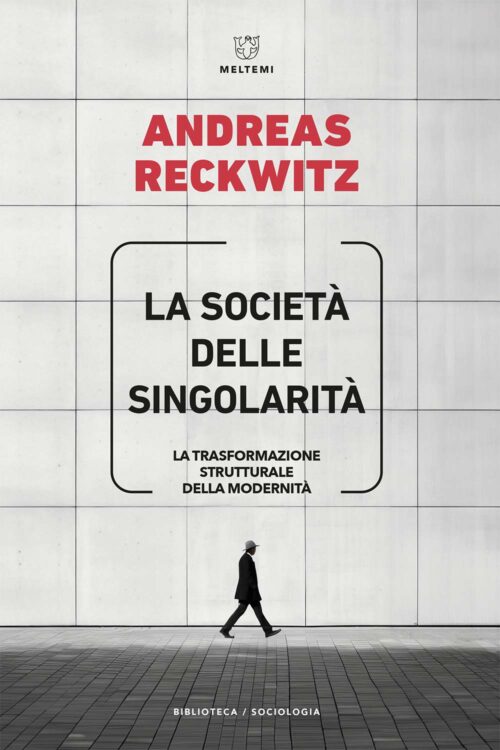 Meltemi Biblioteca La società delle singolarità libro sociologia