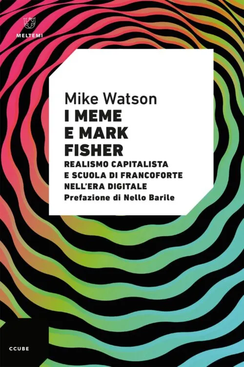 Meltemi CCube I meme e Mark Fisher libro saggio
