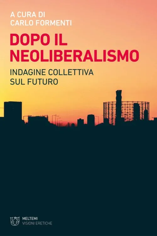 Meltemi Visioni Eretiche Dopo il neoliberalismo libro politica