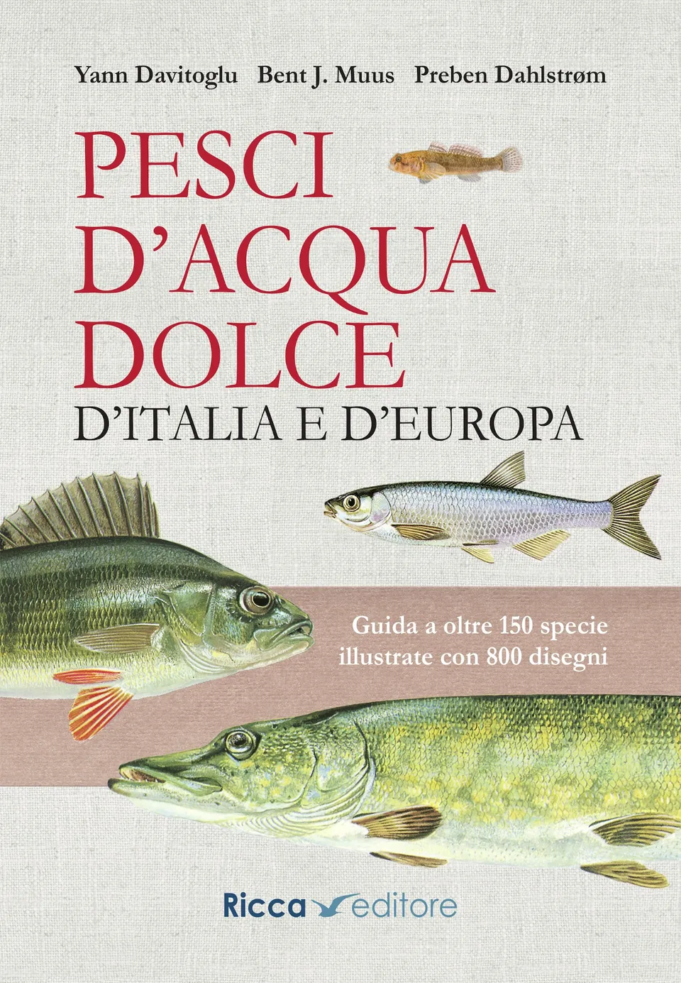 Ricca Editore Pesci acqua dolce Italia Europa manuale 155 specie