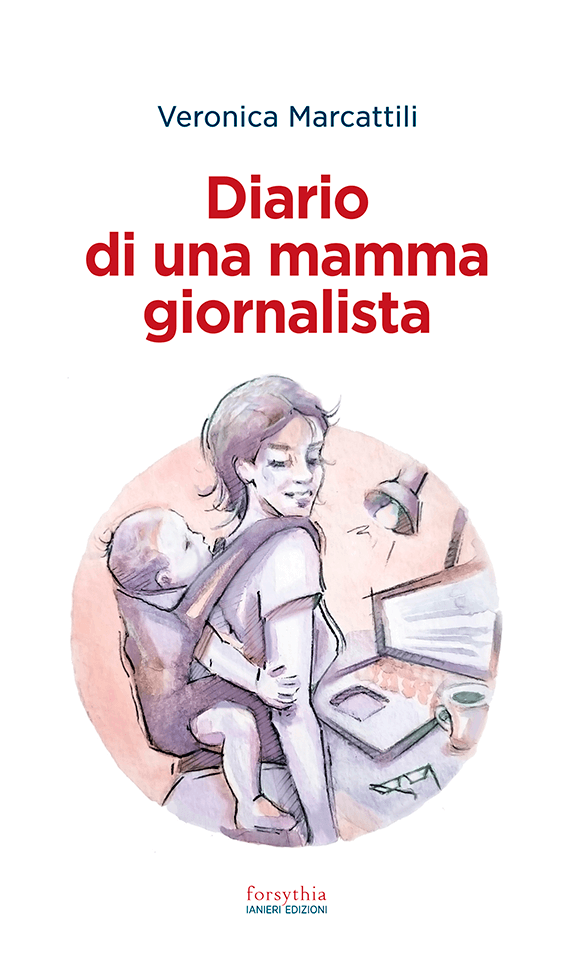 Ianieri Forsythia Diario di una mamma giornalista libro