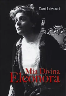 Ianieri Saggistica Mia divina Eleonora libro Musini Duse